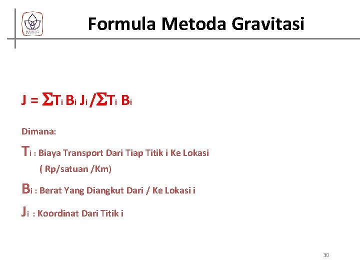 Formula Metoda Gravitasi J = Ti B i Ji / Ti B i Dimana: