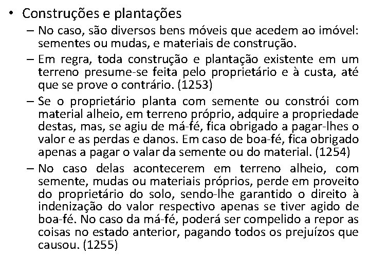  • Construções e plantações – No caso, são diversos bens móveis que acedem