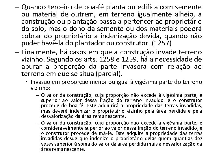 – Quando terceiro de boa-fé planta ou edifica com semente ou material de outrem,