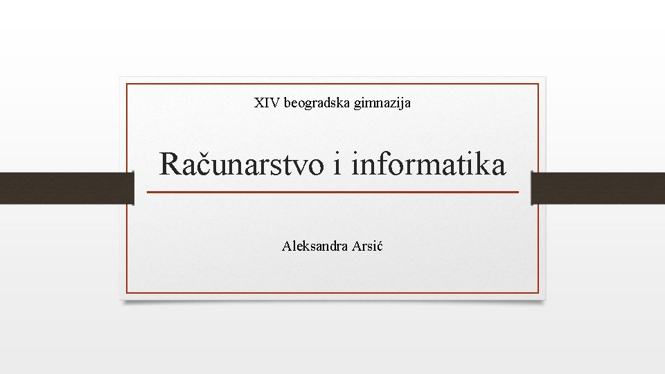 XIV beogradska gimnazija Računarstvo i informatika Aleksandra Arsić 