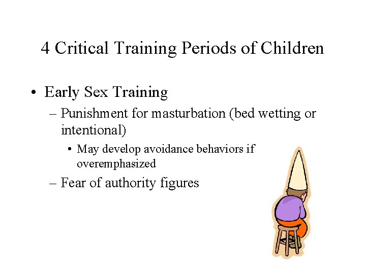 4 Critical Training Periods of Children • Early Sex Training – Punishment for masturbation 4 Critical Training Periods of Children • Early Sex Training – Punishment for masturbation