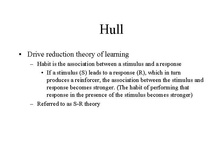 Hull • Drive reduction theory of learning – Habit is the association between a Hull • Drive reduction theory of learning – Habit is the association between a