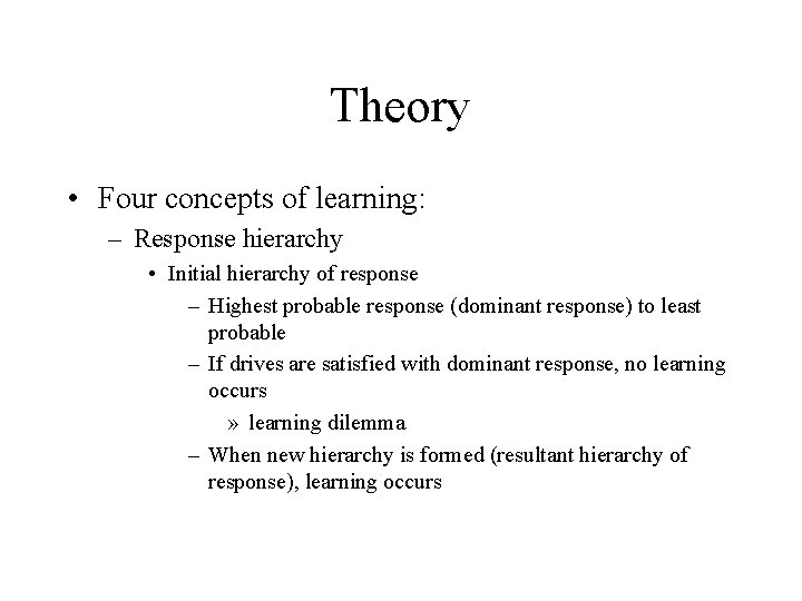 Theory • Four concepts of learning: – Response hierarchy • Initial hierarchy of response Theory • Four concepts of learning: – Response hierarchy • Initial hierarchy of response