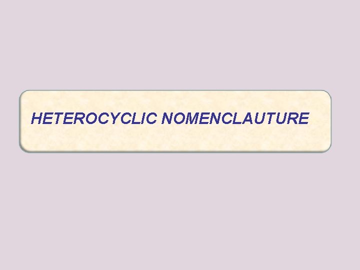 HETEROCYCLIC NOMENCLAUTURE 