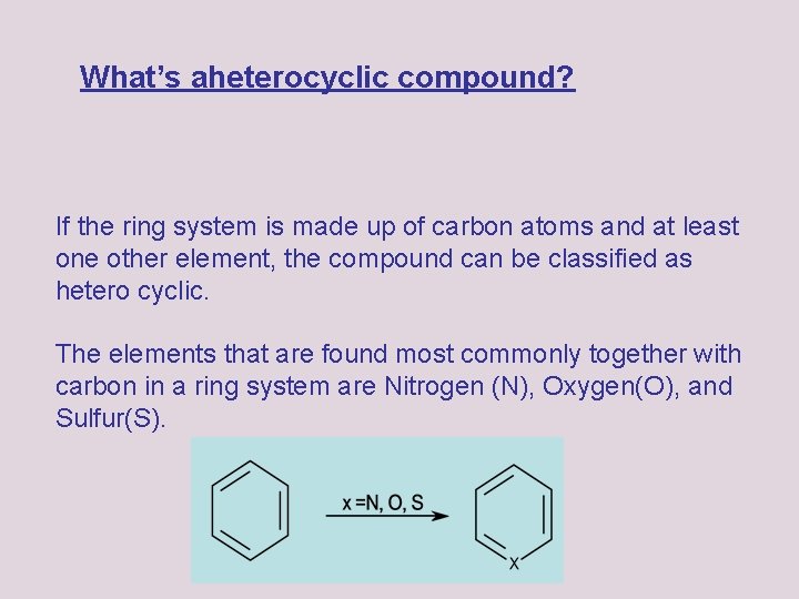 What’s aheterocyclic compound? If the ring system is made up of carbon atoms and What’s aheterocyclic compound? If the ring system is made up of carbon atoms and
