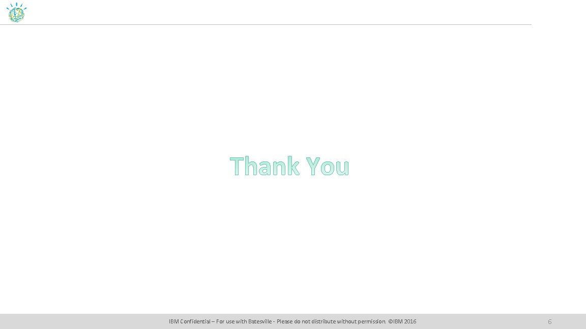 IBM Confidential – For use with Batesville - Please do not distribute without permission.