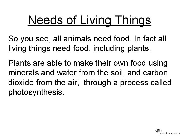Needs of Living Things So you see, all animals need food. In fact all