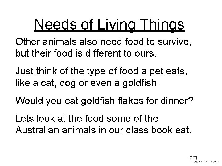 Needs of Living Things Other animals also need food to survive, but their food