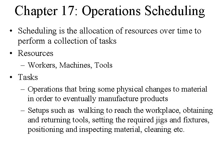 Chapter 17: Operations Scheduling • Scheduling is the allocation of resources over time to