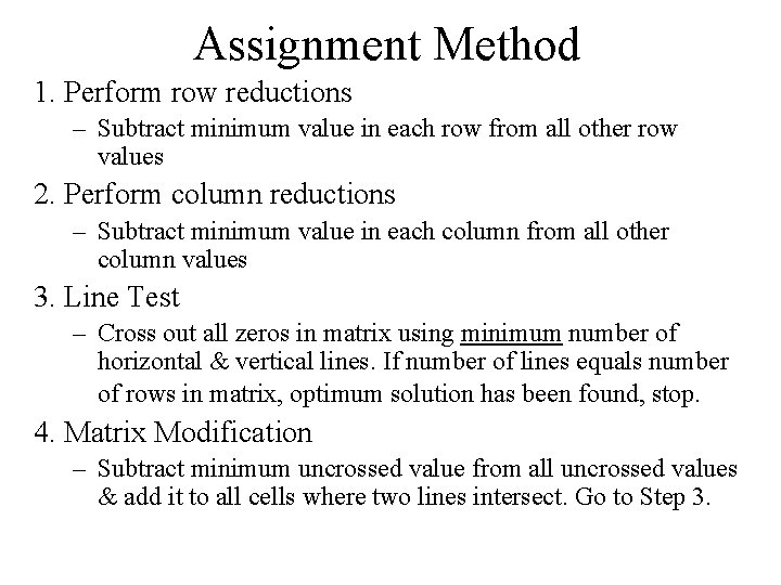 Assignment Method 1. Perform row reductions – Subtract minimum value in each row from