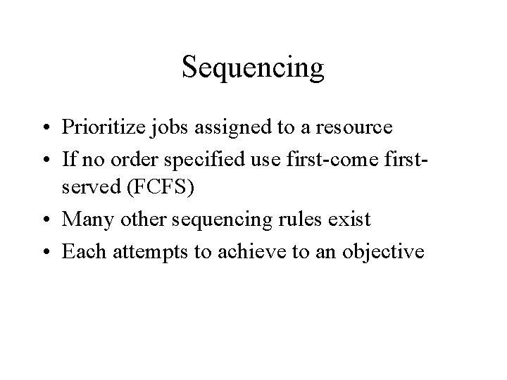 Sequencing • Prioritize jobs assigned to a resource • If no order specified use
