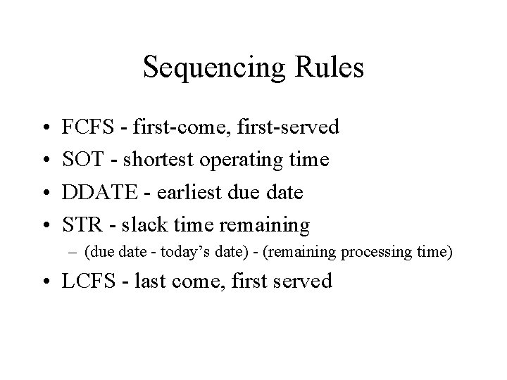 Sequencing Rules • • FCFS - first-come, first-served SOT - shortest operating time DDATE