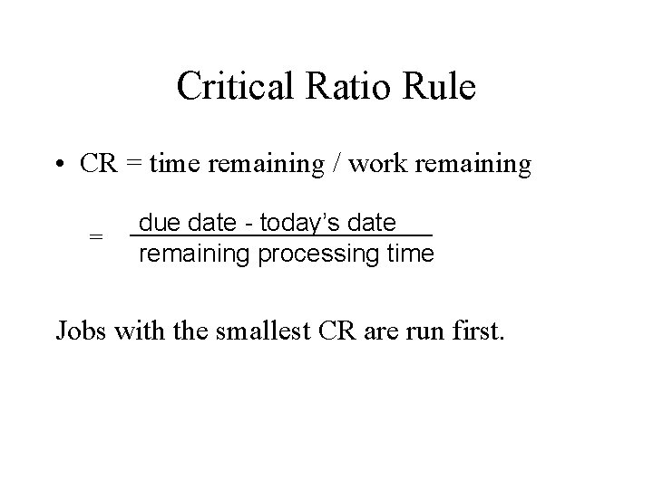 Critical Ratio Rule • CR = time remaining / work remaining = due date