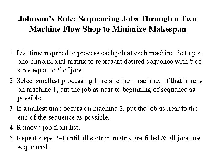 Johnson’s Rule: Sequencing Jobs Through a Two Machine Flow Shop to Minimize Makespan 1.