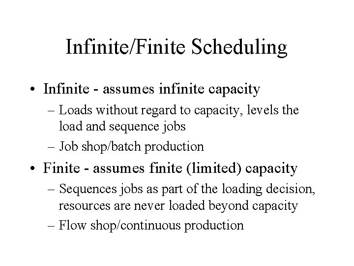 Infinite/Finite Scheduling • Infinite - assumes infinite capacity – Loads without regard to capacity,