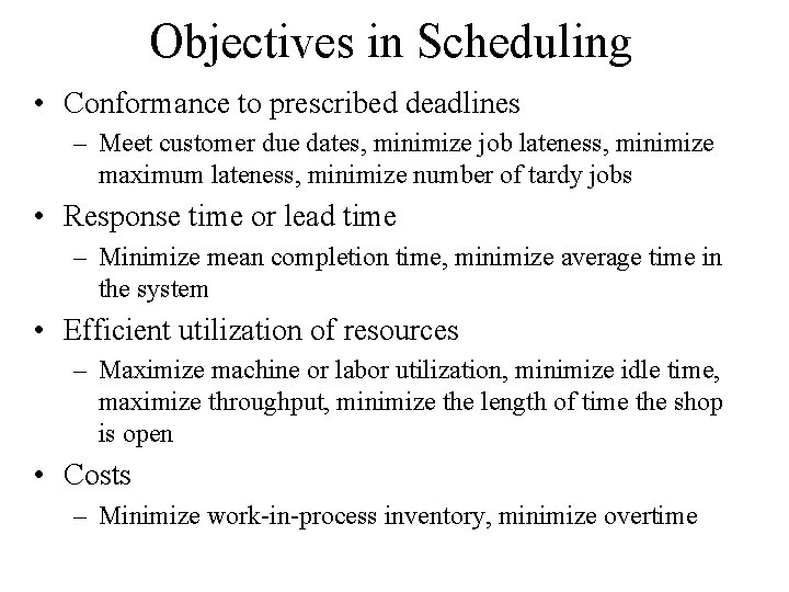 Objectives in Scheduling • Conformance to prescribed deadlines – Meet customer due dates, minimize