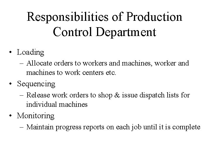 Responsibilities of Production Control Department • Loading – Allocate orders to workers and machines,