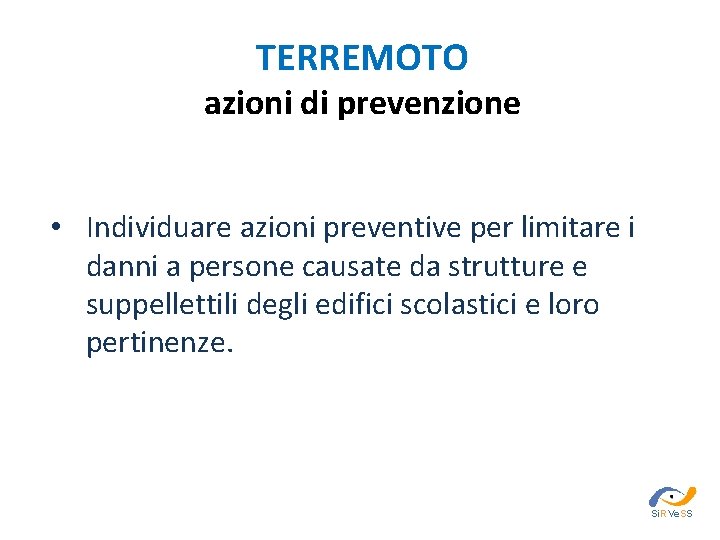 TERREMOTO azioni di prevenzione • Individuare azioni preventive per limitare i danni a persone