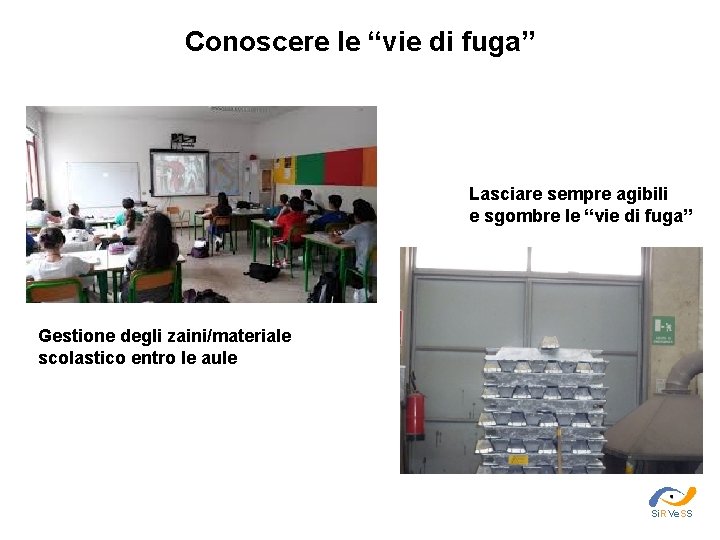 Conoscere le “vie di fuga” Lasciare sempre agibili e sgombre le “vie di fuga”