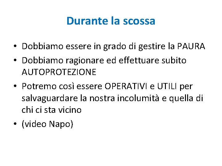 Durante la scossa • Dobbiamo essere in grado di gestire la PAURA • Dobbiamo