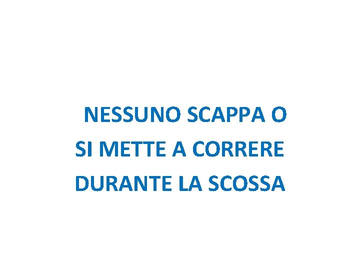 NESSUNO SCAPPA O SI METTE A CORRERE DURANTE LA SCOSSA 