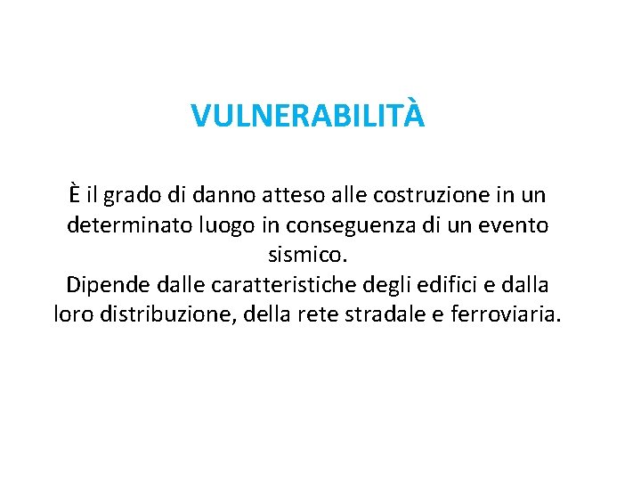 VULNERABILITÀ È il grado di danno atteso alle costruzione in un determinato luogo in