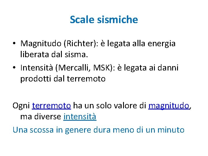 Scale sismiche • Magnitudo (Richter): è legata alla energia liberata dal sisma. • Intensità
