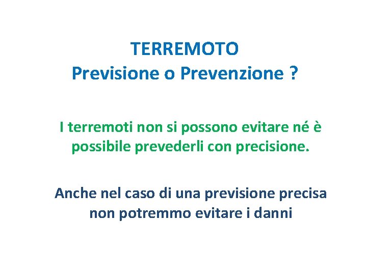 TERREMOTO Previsione o Prevenzione ? I terremoti non si possono evitare né è possibile