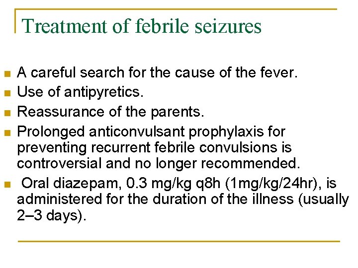 Treatment of febrile seizures n n n A careful search for the cause of