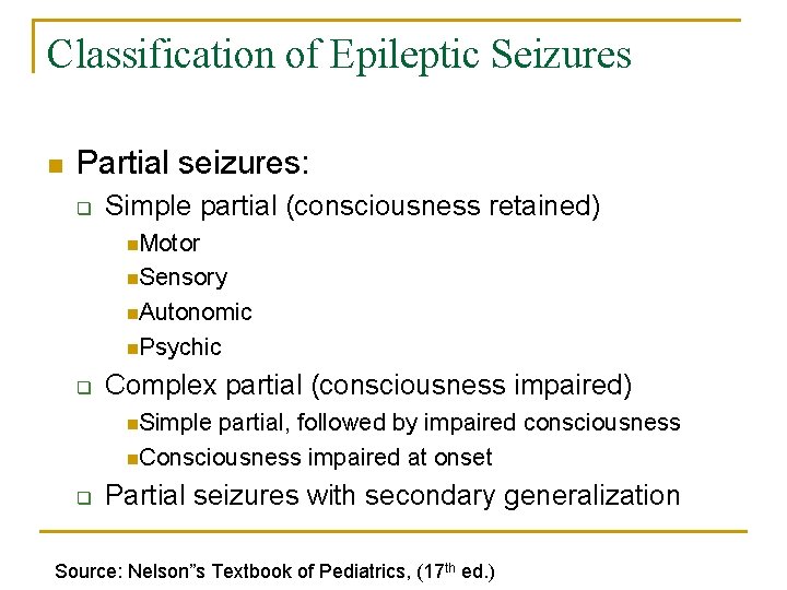 Classification of Epileptic Seizures n Partial seizures: q Simple partial (consciousness retained) n. Motor