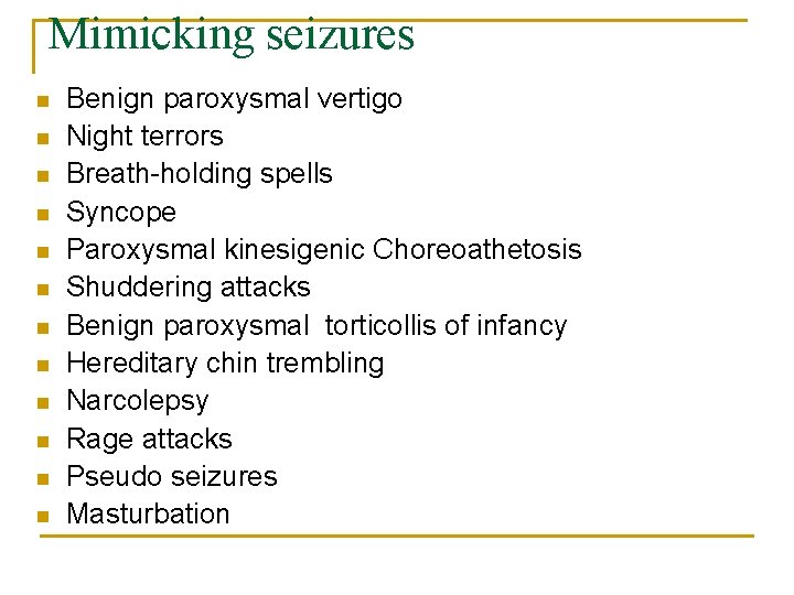 Mimicking seizures n n n Benign paroxysmal vertigo Night terrors Breath-holding spells Syncope Paroxysmal