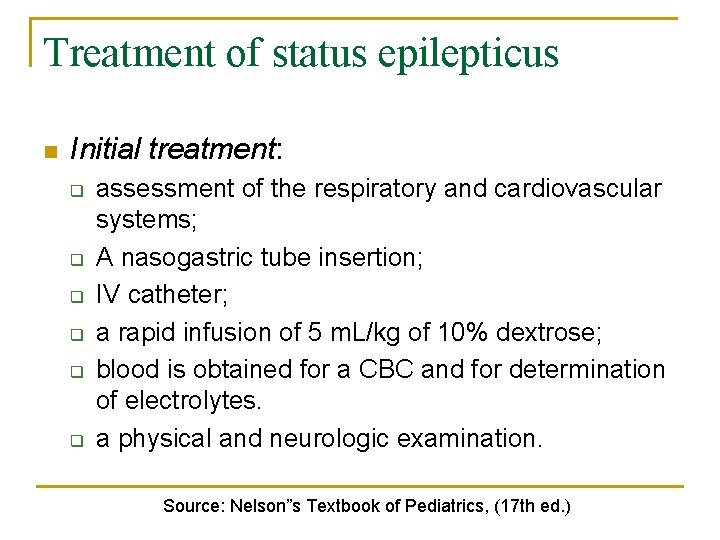 Treatment of status epilepticus n Initial treatment: q q q assessment of the respiratory