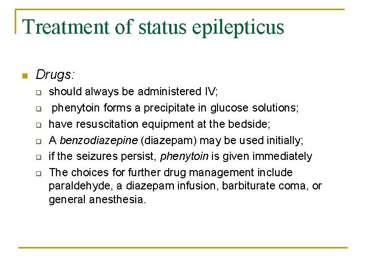 Treatment of status epilepticus n Drugs: q q q should always be administered IV;