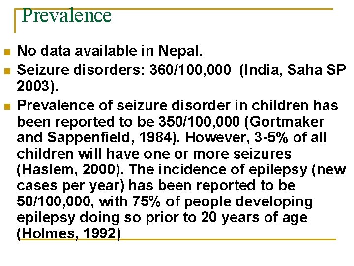 Prevalence n n n No data available in Nepal. Seizure disorders: 360/100, 000 (India,