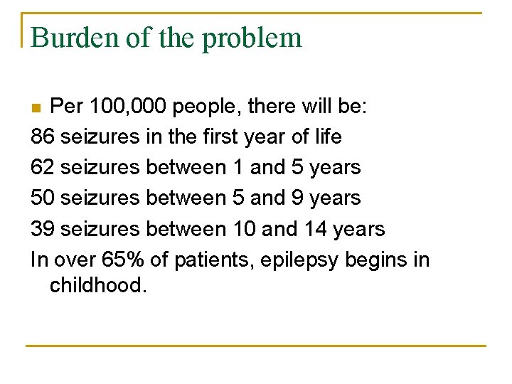 Burden of the problem Per 100, 000 people, there will be: 86 seizures in