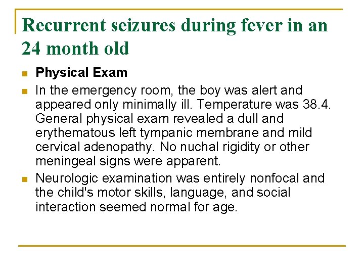 Recurrent seizures during fever in an 24 month old n n n Physical Exam