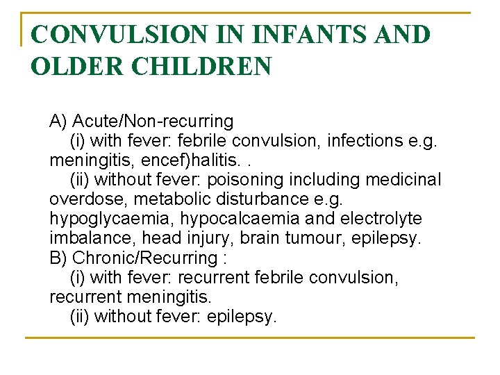 CONVULSION IN INFANTS AND OLDER CHILDREN A) Acute/Non-recurring (i) with fever: febrile convulsion, infections