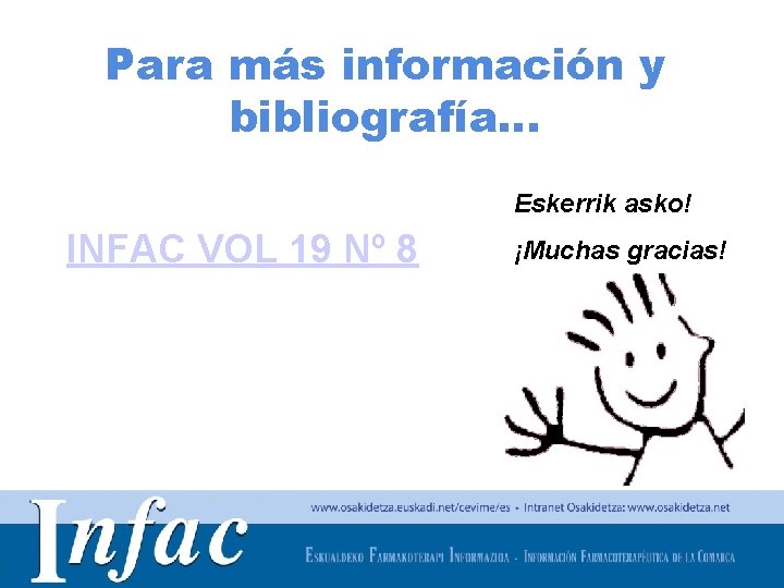 Para más información y bibliografía… Eskerrik asko! INFAC VOL 19 Nº 8 ¡Muchas gracias!