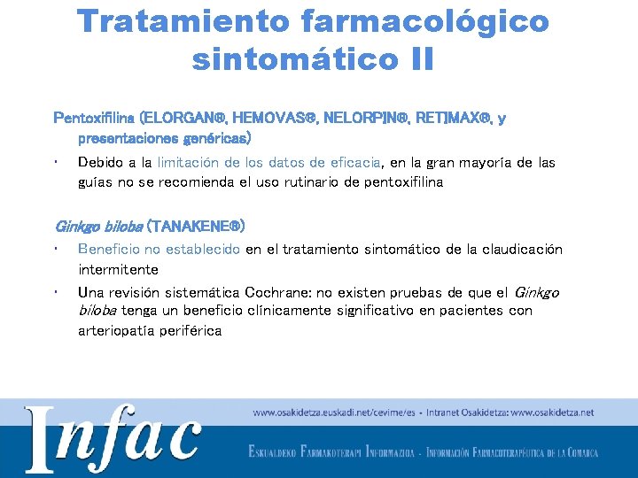 Tratamiento farmacológico sintomático II Pentoxifilina (ELORGAN®, HEMOVAS®, NELORPIN®, RETIMAX®, y presentaciones genéricas) • Debido