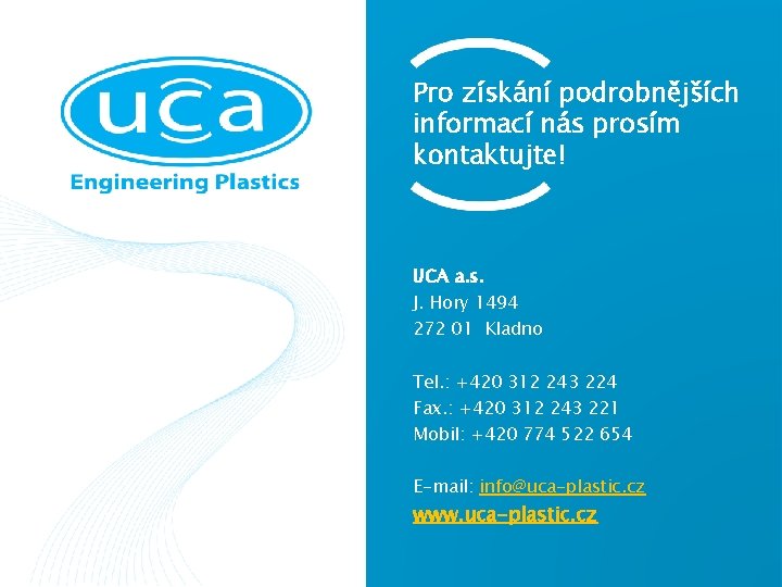 Pro získání podrobnějších informací nás prosím kontaktujte! UCA a. s. J. Hory 1494 272