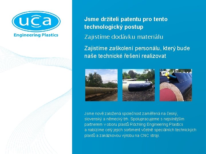 Jsme držiteli patentu pro tento technologický postup Zajistíme dodávku materiálu Zajistíme zaškolení personálu, který