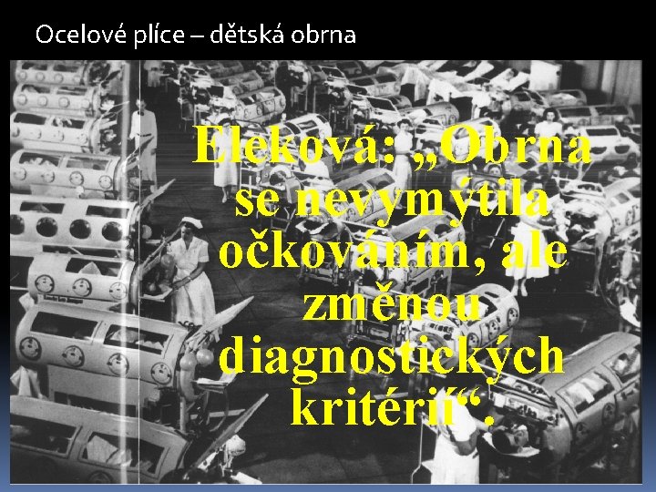 Ocelové plíce – dětská obrna Eleková: „Obrna se nevymýtila očkováním, ale změnou diagnostických kritérií“.