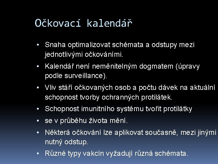 Očkovací kalendář • Snaha optimalizovat schémata a odstupy mezi jednotlivými očkováními. • Kalendář není