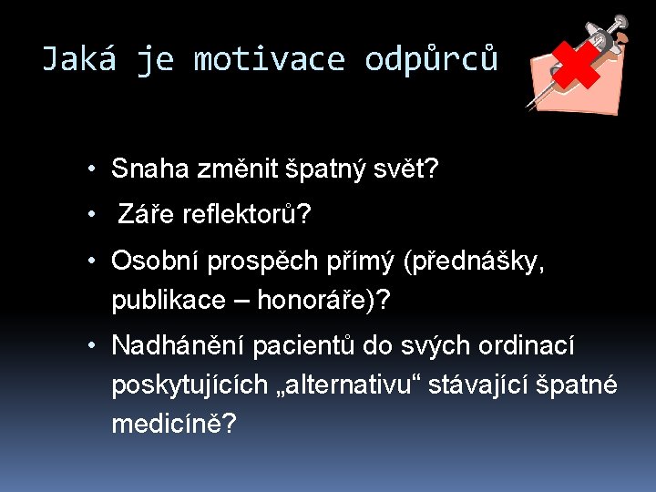 Jaká je motivace odpůrců • Snaha změnit špatný svět? • Záře reflektorů? • Osobní