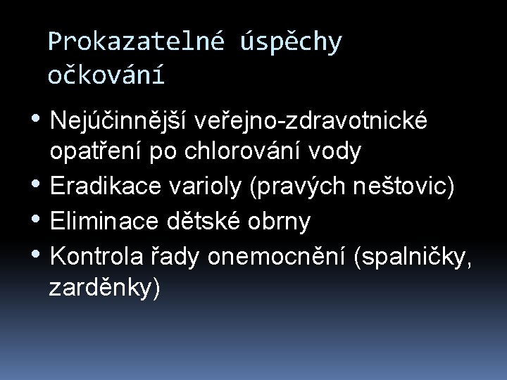 Prokazatelné úspěchy očkování • Nejúčinnější veřejno-zdravotnické • • • opatření po chlorování vody Eradikace