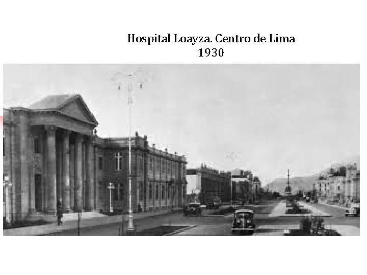 Hospital Loayza. Centro de Lima 1930 ¿es Lima? Hospital Loayza. Centro de Lima 1930 ¿es Lima?
