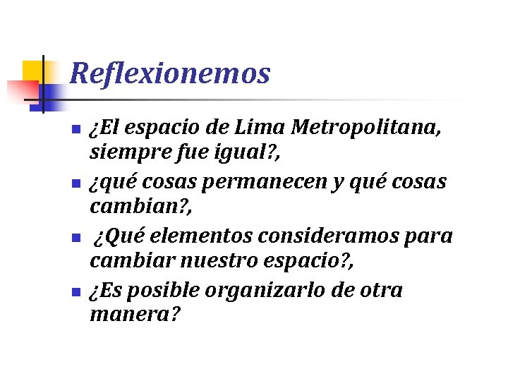 Reflexionemos n n ¿El espacio de Lima Metropolitana, siempre fue igual? , ¿qué cosas Reflexionemos n n ¿El espacio de Lima Metropolitana, siempre fue igual? , ¿qué cosas