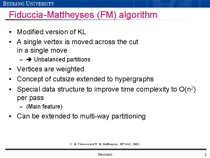 Fiduccia-Mattheyses (FM) algorithm • Modified version of KL • A single vertex is moved