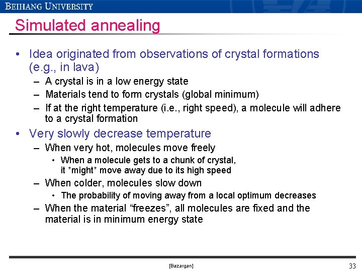 Simulated annealing • Idea originated from observations of crystal formations (e. g. , in