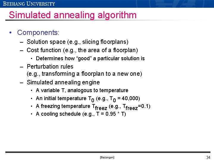 Simulated annealing algorithm • Components: – Solution space (e. g. , slicing floorplans) –